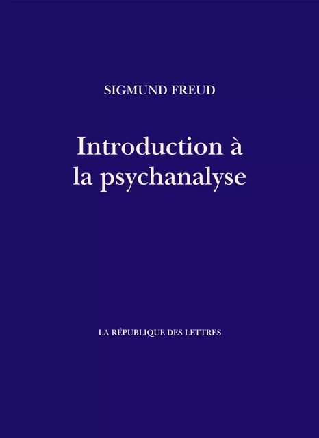 Introduction à la psychanalyse - Sigmund Freud - République des Lettres