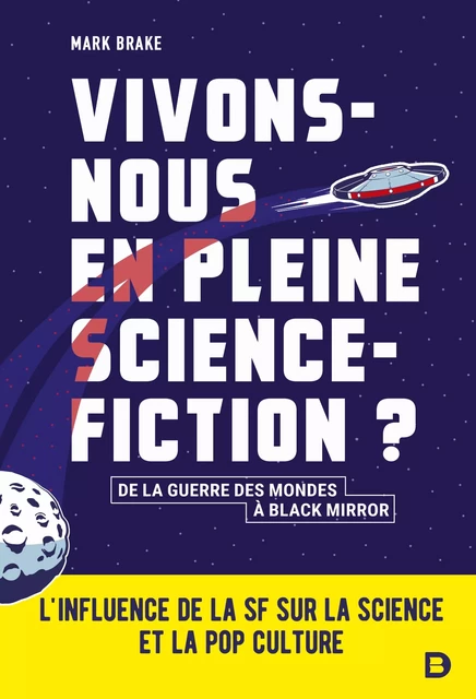 Vivons-nous en pleine science-fiction ? : L'influence de la SF sur la science et la pop culture - Mark Brake - De Boeck Supérieur