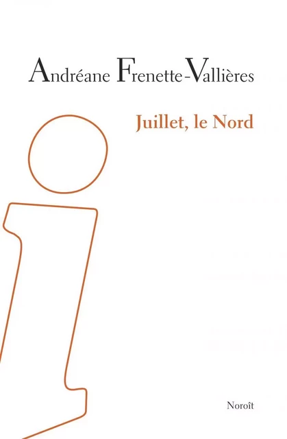 Juillet, le Nord - Andréane Frenette-Vallières - Éditions du Noroît