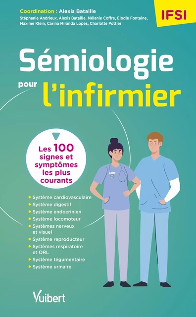 Sémiologie pour l'infirmier - Alexis Bataille, Stéphanie Andrieux, Mélanie Coffre, Elodie Fontaine, Maxime Klein, Carina Miranda Lopes, Charlotte Pottier - Vuibert