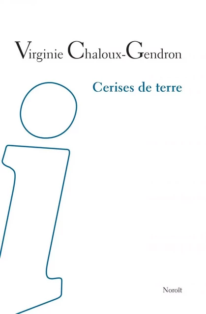 Cerises de terre - Virginie Chaloux-Gendron - Éditions du Noroît