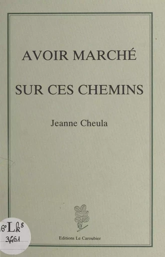 Avoir marché sur ces chemins - Jeanne Cheula - FeniXX réédition numérique