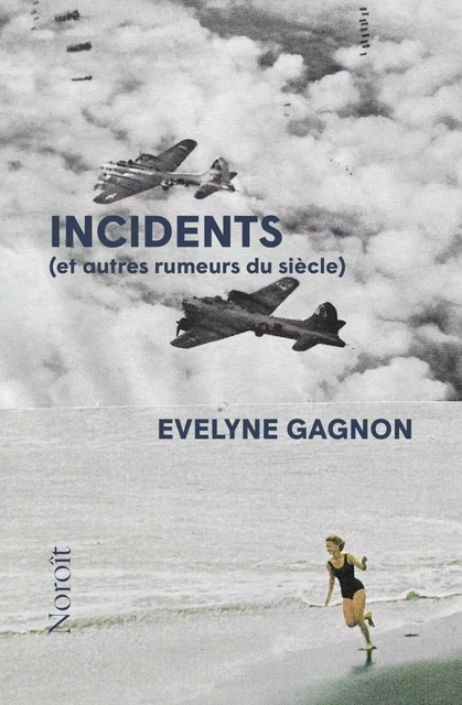 Incidents (et autres rumeurs du siècle) - Évelyne Gagnon - Éditions du Noroît