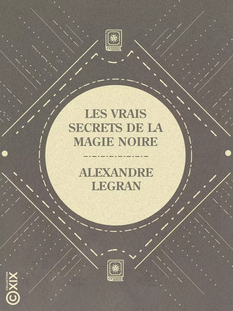 Les Vrais Secrets de la magie noire - Alexandre Legran - Collection XIX