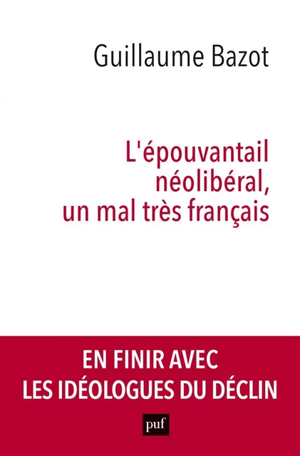 L'épouvantail néolibéral, un mal très français - Guillaume Bazot - Humensis