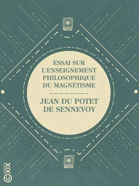 Essai sur l'enseignement philosophique du magnétisme - Jean du Potet de Sennevoy - Collection XIX