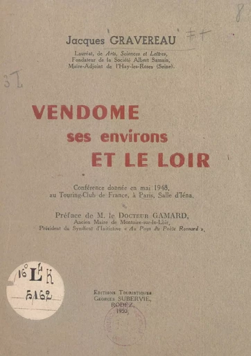 Vendôme, ses environs et le Loir - Jacques Gravereau - FeniXX réédition numérique