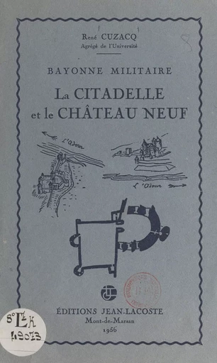 Bayonne militaire : la citadelle et le Château Neuf - René Cuzacq - FeniXX réédition numérique