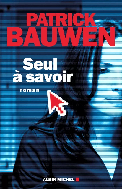 Seul à savoir - Patrick Bauwen - Albin Michel