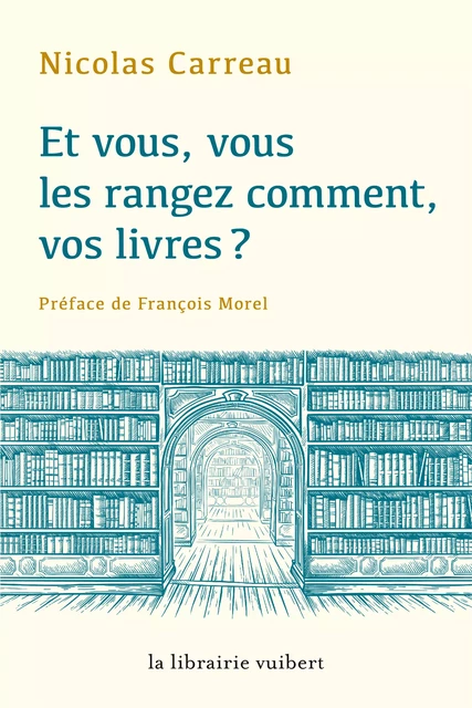 Et vous, vous les rangez comment vos livres ? - Nicolas Carreau - La Librairie Vuibert