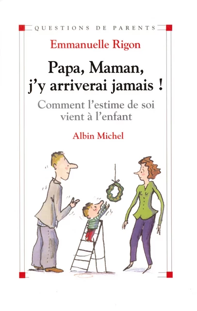 Papa, maman, j'y arriverai jamais ! - Emmanuelle Rigon - Albin Michel