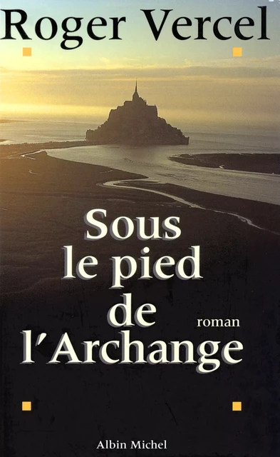 Sous le pied de l'archange - Roger Vercel - Albin Michel