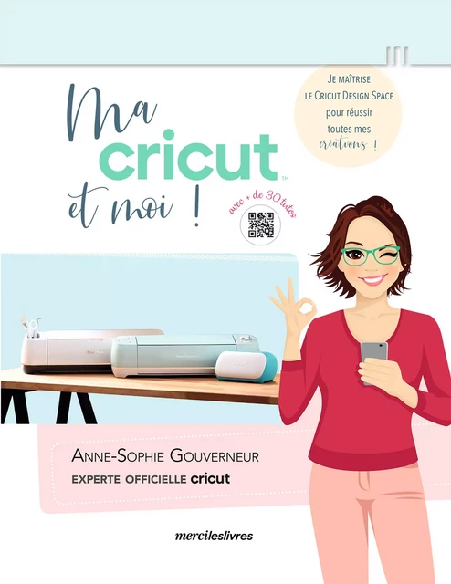 Ma cricut et moi ! - Anne-Sophie Gouverneur - mercileslivres