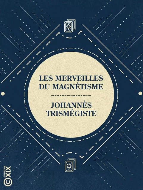 Les Merveilles du magnétisme - Johannès Trismégiste - Collection XIX