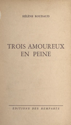 Trois amoureux en peine - Hélène Roudaud - FeniXX réédition numérique