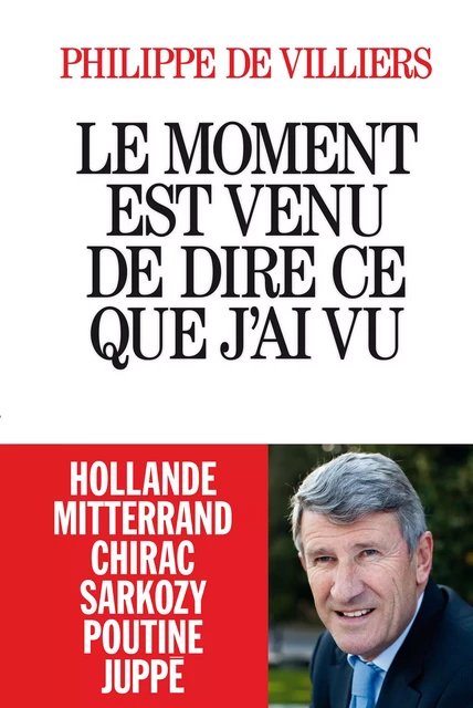 Le Moment est venu de dire ce que j'ai vu - Philippe de Villiers - Albin Michel