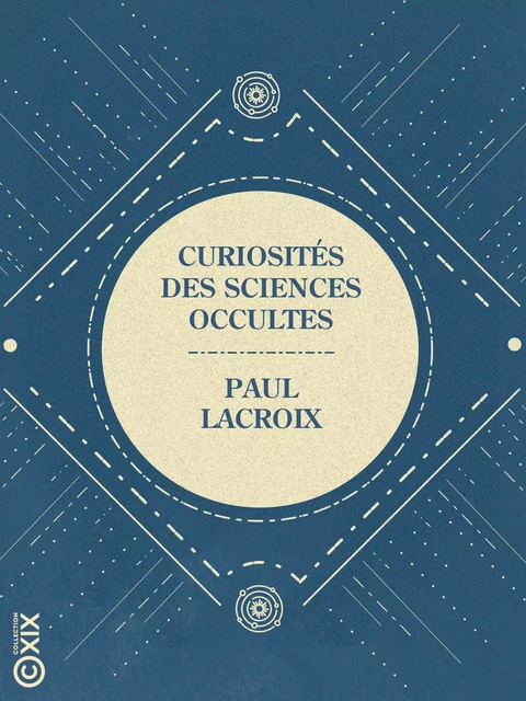 Curiosités des sciences occultes - Paul Lacroix - Collection XIX