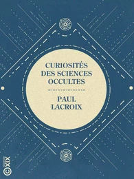 Curiosités des sciences occultes