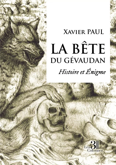 La bête du Gévaudan - Histoire et Énigme - Xavier Paul - Éditions les 3 colonnes