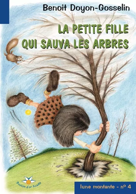 La petite fille qui sauva les arbres - Benoit Doyon-Gosselin - Bouton d'or Acadie