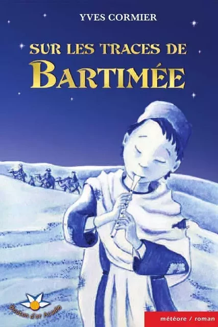 Sur les traces de Bartimée - Yves Cormier - Bouton d'or Acadie