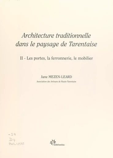 Architecture traditionnelle dans le paysage de Tarentaise (2). Les portes, la ferronnerie, le mobilier - Jane Mezen-Léard - FeniXX réédition numérique