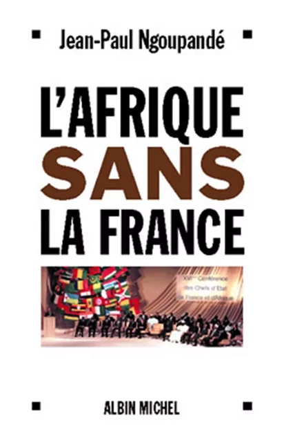 L'Afrique sans la France - Jean-Paul Ngoupandé - Albin Michel