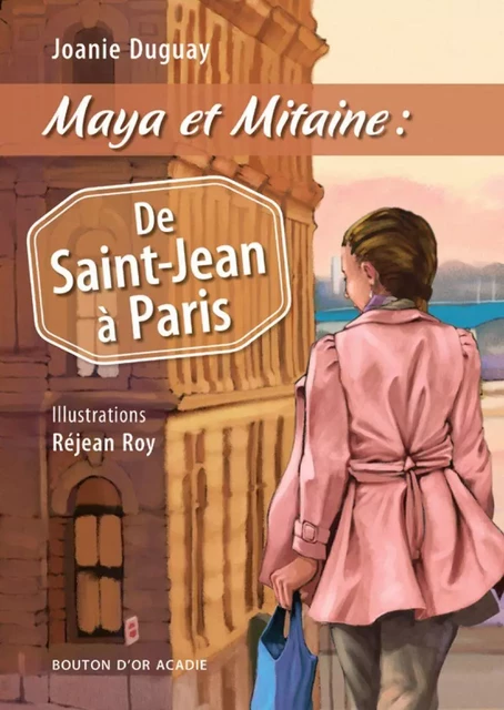 Maya et Mitaine : De Saint-Jean à Paris - Joanie Duguay - Bouton d'or Acadie