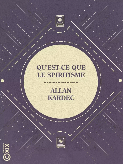 Qu'est-ce que le spiritisme - Allan Kardec - Collection XIX