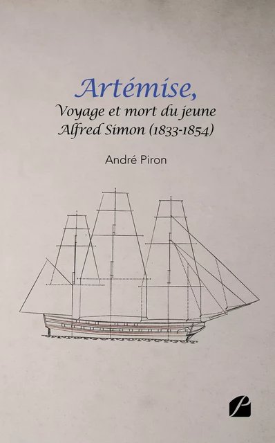 ARTÉMISE, voyage et mort du jeune Alfred Simon (1833-1854) - André Piron - Editions du Panthéon