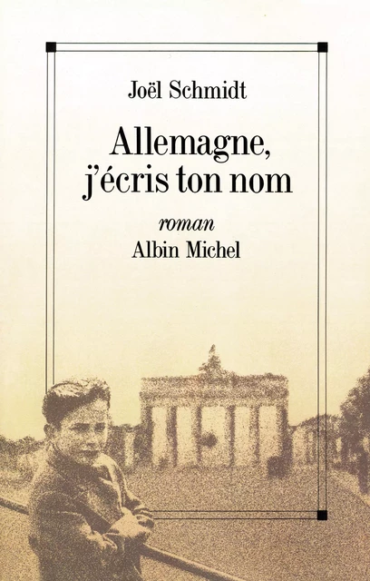 Allemagne, j'écris ton nom - Joël Schmidt - Albin Michel