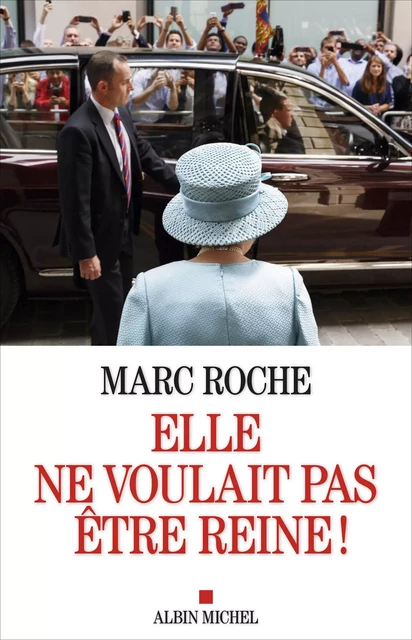 Elle ne voulait pas être reine ! - Marc Roche - Albin Michel