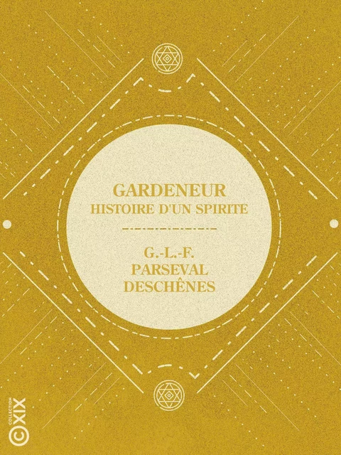 Gardeneur - Histoire d'un spirite - Gustave-Louis-Ferdinand Parseval-Deschênes - Collection XIX