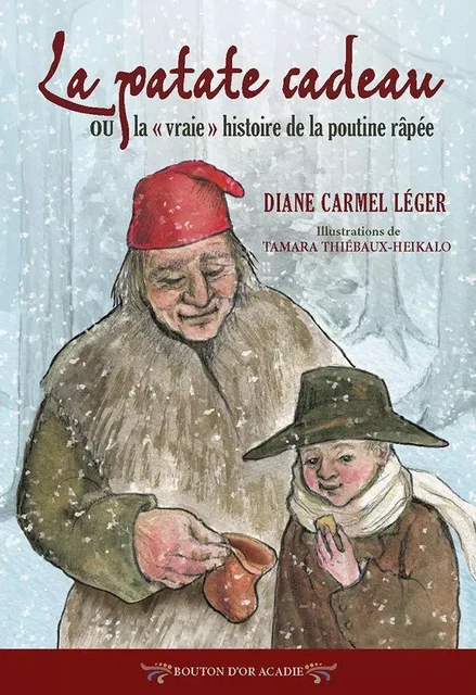 La patate cadeau ou la «vraie» histoire de la poutine râpée - Diane Carmel Léger - Bouton d'or Acadie