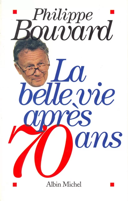 La Belle Vie après 70 ans - Philippe Bouvard - Albin Michel