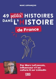 49 petites histoires dans l’Histoire de France