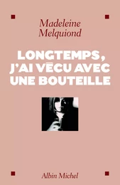 Longtemps, j'ai vécu avec une bouteille