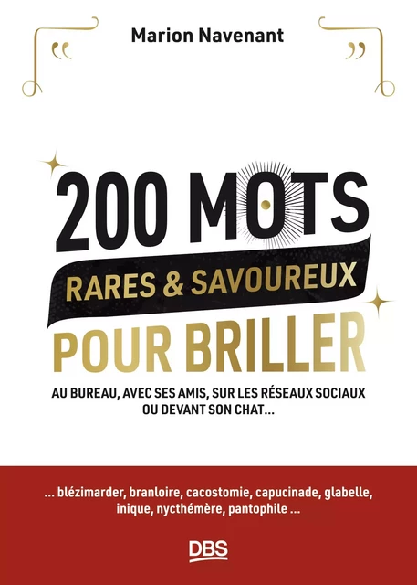 200 mots rares et savoureux pour briller - Marion Navenant - De Boeck Supérieur