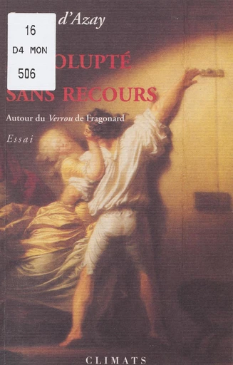 La volupté sans recours (autour du "Verrou" de Fragonard) - Lucien d'Azay - FeniXX réédition numérique