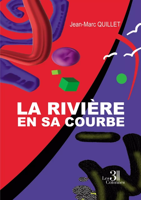 La rivière en sa courbe - Jean-Marc Quillet - Éditions les 3 colonnes