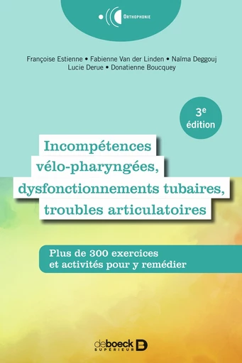 Incompétences vélo-pharyngées, dysfonctionnements tubaires et troubles articulatoires - Lucie Derue, Donatienne Boucquey, Naïma Deggouj, Fabienne Van Der Linden, Françoise Estienne-Dejong - De Boeck Supérieur