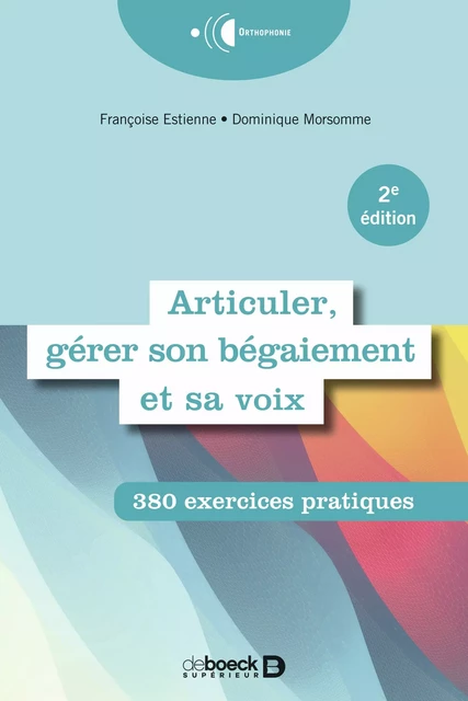 Articuler, gérer son bégaiement et sa voix - Dominique Morsomme, Françoise Estienne-Dejong - De Boeck Supérieur