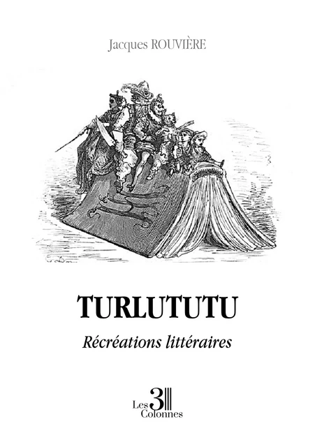 Turlututu - Récréations littéraires - Jacques Rouvière - Éditions les 3 colonnes