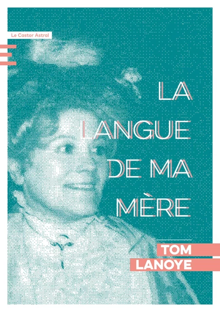 La langue de ma mère - Tom Lanoye - Le Castor Astral éditeur