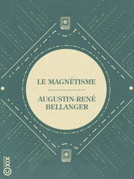 Le Magnétisme - Vérités et chimères de cette science occulte