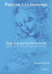 Prélude à la biosophie – Éloge de la spiritualité naturelle