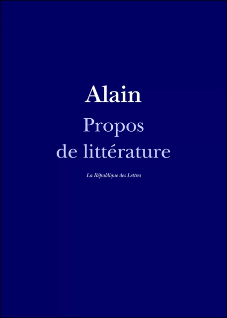 Propos de littérature -  Alain - République des Lettres