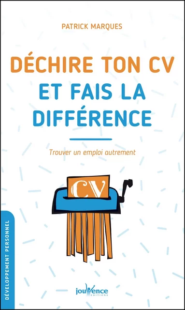 Déchire ton CV et fais la différence - Patrick Marques - Éditions Jouvence