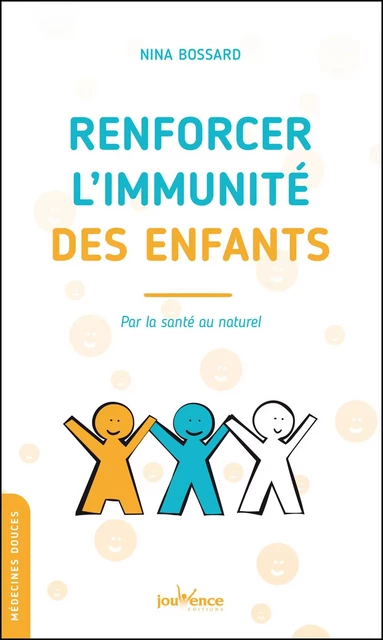 Renforcer l’immunité des enfants par la santé au naturel - Nina Bossard - Éditions Jouvence