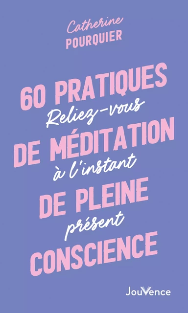 60 pratiques de méditation de pleine conscience - Catherine Pourquier - Éditions Jouvence